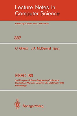 Esec '89: 2nd European Software Engineering Conference, University of Warwick, Coventry, Uk, September 11-15, 1989. Proceedings - Ghezzi, Carlo (Editor), and McDermid, John a (Editor)