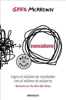 Esencialismo. Logra El Mximo de Resultados Con El M?nimo de Esfuerzo / Essentia Lism: The Disciplined Pursuit of Less - McKeown, Greg