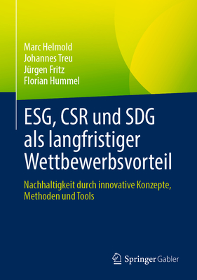 Esg, Csr Und Sdg ALS Langfristiger Wettbewerbsvorteil: Nachhaltigkeit Durch Innovative Konzepte, Methoden Und Tools - Helmold, Marc, and Treu, Johannes, and Fritz, J?rgen