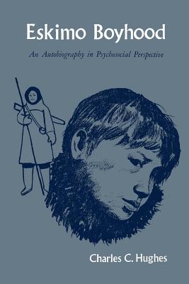 Eskimo Boyhood: An Autobiography in Psychosocial Perspective - Hughes, Charles C