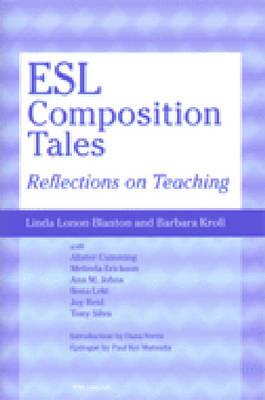 ESL Composition Tales: Reflections on Teaching - Blanton, Linda Lonon, and Kroll, Barbara