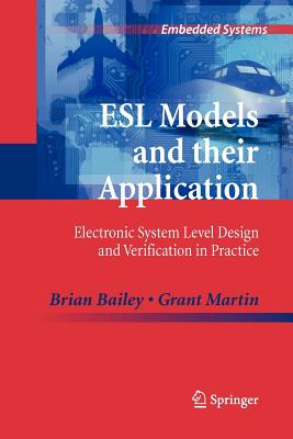 ESL Models and Their Application: Electronic System Level Design and Verification in Practice - Bailey, Brian, and Martin, Grant, Dr.