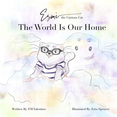 Esm the Curious Cat: The World Is Our Home - Valentine, Em