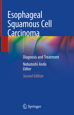 Esophageal Squamous Cell Carcinoma: Diagnosis and Treatment - Ando, Nobutoshi (Editor)