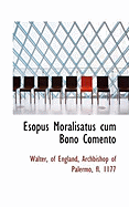 Esopus Moralisatus Cum Bono Comento