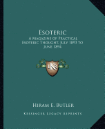 Esoteric: A Magazine of Practical Esoteric Thought, July 1893 to June 1894 - Butler, Hiram E