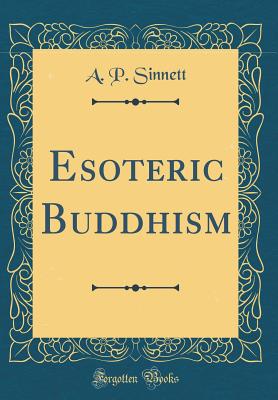 Esoteric Buddhism (Classic Reprint) - Sinnett, A P