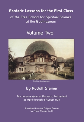 Esoteric Lessons for the First Class of the Free School for Spiritual Science at the Goetheanum - Steiner, Rudolf, and Smith, Frank Thomas (Translated by), and Stewart, James D (Editor)