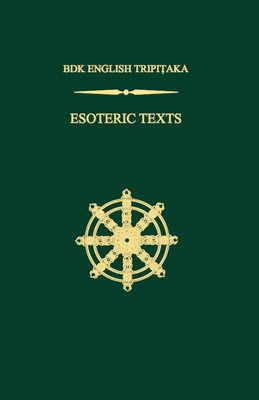 Esoteric Texts: The Sutra of the Vow of Fulfilling the Great Perpetual Enjoyment and Benefitting All Sentient Beings Without Exception;  The Matanga Sutra; The Bodhicitta Sastra - Miyata, Taisen, and Giebel, Rolf W., and Kiyota, Minoru