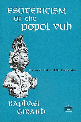 Esotericism of the "Popol Vuh" - Girard, Raphael