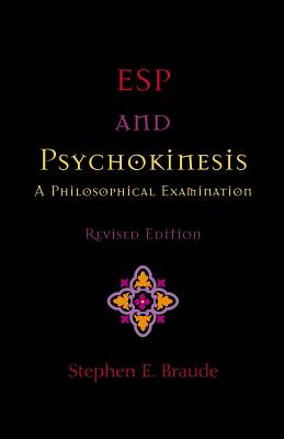 ESP and Psychokinesis: A Philosophical Examination - Braude, Stephen E