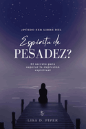 Esp?ritu de PESADEZ: El secreto para superar la depresi?n espiritual