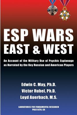 ESP Wars: East and West: An Account of the Military Use of Psychic Espionage as Narrated by the Key Russian and American Players - May Ph D, Edwin C, and Rubel Ph D, Victor, and Auerbach M S, Loyd