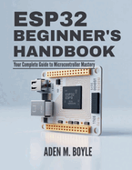 ESP32 Beginner's Handbook: Your Complete Guide to Microcontroller Mastery