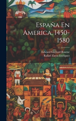 Espaa En America, 1450-1580 - Bourne, Edward Gaylord, and Enr?quez, Rafael Zayas