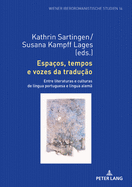 Espaos, Tempos E Vozes Da Traduo: Entre Literaturas E Culturas de Lngua Portuguesa E Lngua Alem