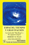 Espacio, Tiempo y Gravitacin: La Teor-A del Big Bang (La Gran Explosin) y Los Agujeros Negros