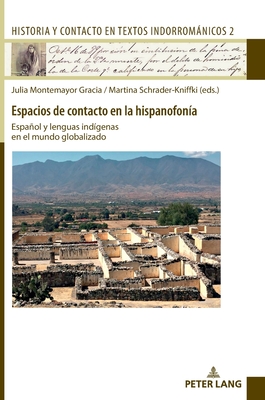 Espacios de contacto en la hispanofon?a: Espaol y lenguas ind?genas en el mundo globalizado - Schrader-Kniffki, Martina (Editor), and Montemayor Gracia, Julia (Editor)