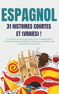 ESPAGNOL 31 Histoires courtes et Vraies: 31 histoires vraies niveau dbutants et intermdiaires captivantes pour apprendre l'espagnol et amliorer son vocabulaire en s'amusant ! livre bilingue