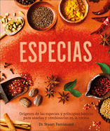 Especias (the Science of Spice): Or?genes de Las Especias Y Principios Bßsicos Para Usarlas Y Combinarlas