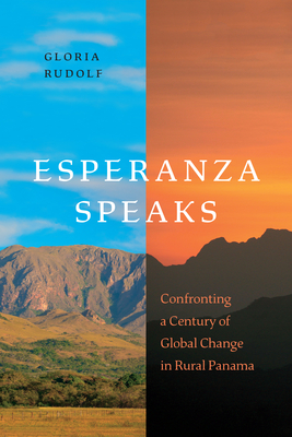 Esperanza Speaks: Confronting a Century of Global Change in Rural Panama - Rudolf, Gloria