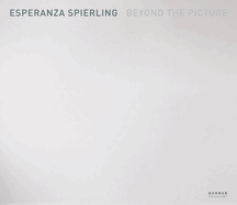 Esperanza Spierling: Beyond the Picture