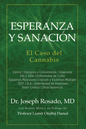 Esperanza y Sanaci?n: El Caso del Cannabis: Cncer Epilepsia y Convulsiones Glaucoma VIH y SIDA Enfermedad de Crohn Espasmos Musculares Cr?nicos y Esclerosis Mltiple TEPT ELA Enfermedad de Parkinson Dolor Cr?nico Otras Dolencias