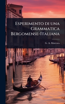 Esperimento di una Grammatica Bergomense-Italiana - Marcora, G A