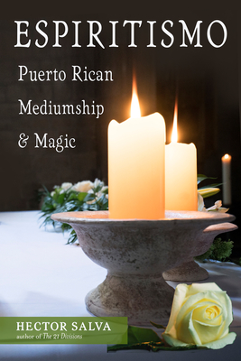 Espiritismo: Puerto Rican Mediumship & Magic - Salva, Hector