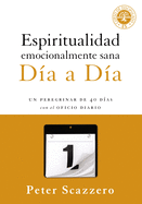 Espiritualidad Emocionalmente Sana - Dia a Dia: Un Peregrinar de Cuarenta Dias Con El Oficio Diario