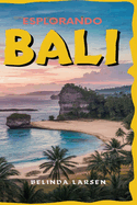 Esplorando BALI 2024 2025: Svelare la ricca cultura, la cucina deliziosa e gli splendidi paesaggi del gioiello dell'Indonesia.