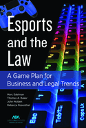 Esports and the Law: A Game Plan for Business and Legal Trends