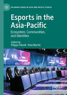 Esports in the Asia-Pacific: Ecosystem, Communities, and Identities