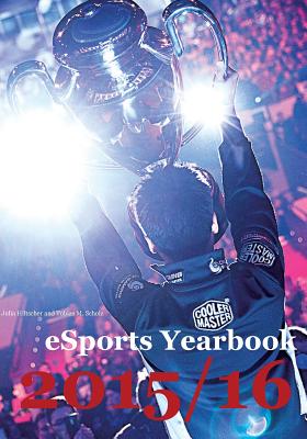 eSports Yearbook 2015/16 - Scholz, Tobias M (Editor), and Hiltscher, Julia (Editor)