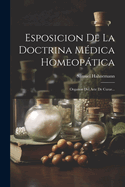 Esposicion de La Doctrina Medica Homeopatica: Organon del Arte de Curar...