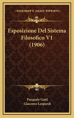 Esposizione del Sistema Filosofico V1 (1906) - Gatti, Pasquale, and Leopardi, Giacomo, Professor