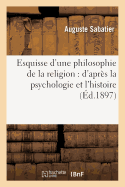 Esquisse d'Une Philosophie de la Religion: d'Aprs La Psychologie Et l'Histoire