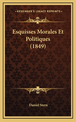 Esquisses Morales Et Politiques (1849) - Stern, Daniel, M.D.