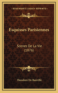 Esquisses Parisiennes: Scenes de La Vie (1876)