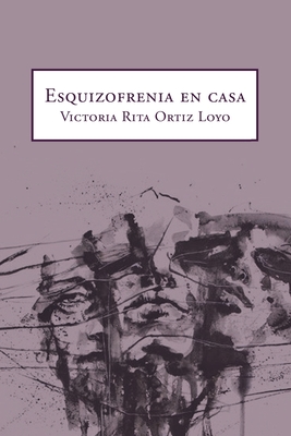 Esquizofrenia En Casa - Loyo, Victoria Rita Ortiz