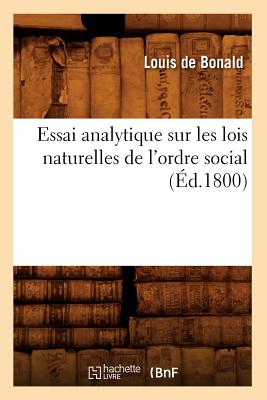 Essai Analytique Sur Les Lois Naturelles de L'Ordre Social, (Ed.1800) - De Bonald, Louis