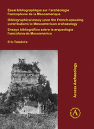 Essai bibliographique sur l'archologie francophone de la Msoamrique: Bibliographical essay upon the French-speaking contributions to Mesoamerican archaeology; Ensayo bibliogrfico sobre la arqueologa francfona de Mesoamrica