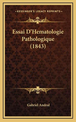 Essai D'Hematologie Pathologique (1843) - Andral, Gabriel