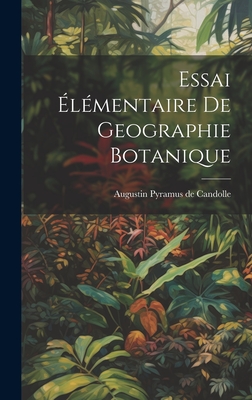 Essai ?l?mentaire De Geographie Botanique - Augustin Pyramus de Candolle (Creator)