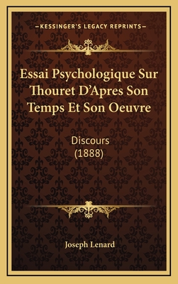 Essai Psychologique Sur Thouret D'Apres Son Temps Et Son Oeuvre: Discours (1888) - Lenard, Joseph