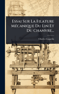 Essai Sur La Filature M(c)canique Du Lin Et Du Chanvre...