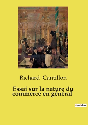 Essai sur la Nature du Commerce en General - Cantillon, Richard