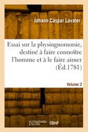 Essai Sur La Physiognomonie, Destin? ? Faire Conno?tre l'Homme Et ? Le Faire Aimer. Volume 2