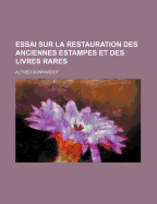 Essai Sur La Restauration Des Anciennes Estampes Et Des Livres Rares