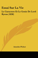 Essai Sur La Vie: Le Caractere Et Le Genie De Lord Byron (1830)